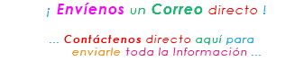 &nbsp;¡ Envíenos un Correo directo ! ... Contáctenos directo aquí para enviarle toda la Información ...