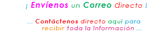 &nbsp;¡ Envíenos un Correo directo ! ... Contáctenos directo aquí para recibir toda la Información ...