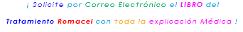 &nbsp;¡ Solicite por Correo Electrónico el LIBRO del Tratamiento Romacel con toda la explicación Médica !