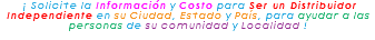 &nbsp;¡ Solicite la Información y Costo para Ser un Distribuidor Independiente en su Ciudad, Estado y País, para ayudar a las personas de su comunidad y Localidad ! 