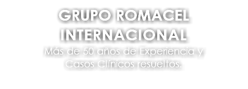 GRUPO ROMACEL INTERNACIONAL Más de 50 años de Experiencia y Casos Clínicos resueltos.