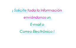 &nbsp;¡ Solicite toda la Información enviándonos un E-mail o Correo Electrónico !