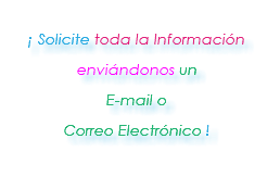 &nbsp;¡ Solicite toda la Información enviándonos un E-mail o Correo Electrónico !
