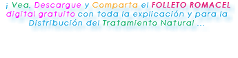  ¡ Vea, Descargue y Comparta el FOLLETO ROMACEL digital gratuito con toda la explicación y para la Distribución del Tratamiento Natural ... 