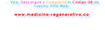  ... Vea, Descargue y Comparta el Código QR de nuestro Sitio Web: www.medicina-regenerativa.co 