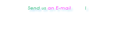  Send us an E-mail ! 