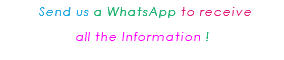  Send us a WhatsApp to receive all the Information ! 