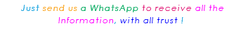&nbsp;Just send us a WhatsApp to receive all the Information, with all trust ! 